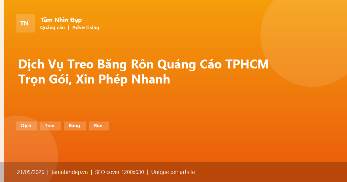 Dịch Vụ Treo Băng Rôn Quảng Cáo TPHCM Trọn Gói, Xin Phép Nhanh