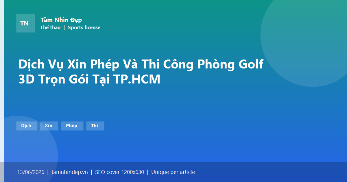 Dịch Vụ Xin Phép Và Thi Công Phòng Golf 3D Trọn Gói Tại TP.HCM